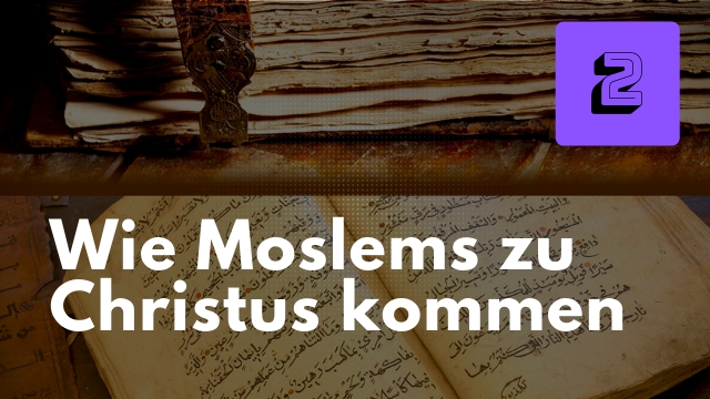 Wie Moslems zu Christus kommen.