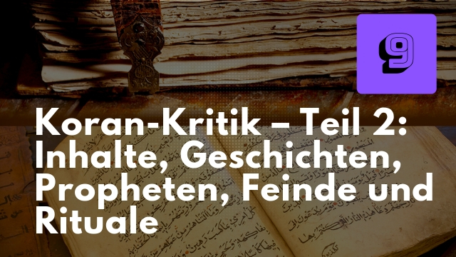 Koran-Kritik – Teil 2_ Inhalte, Propheten, Feinde, Rituale