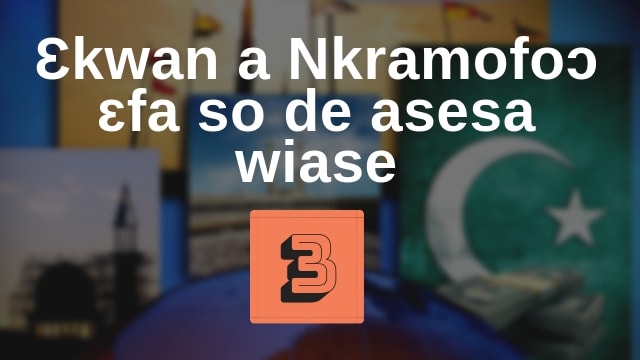 SINI ADESUA 3 – Ɛkwan a Nkramofoɔ ɛfa so de asesa wiase