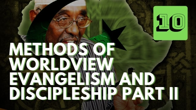 Methods of Worldview Evangelism and Discipleship Part II
