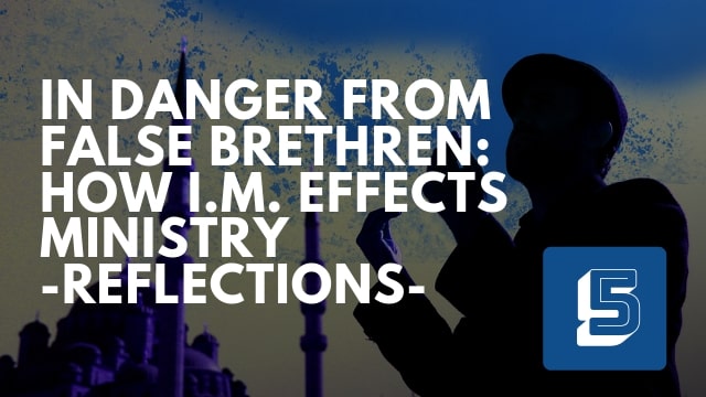 In Danger From False Brethren: How the IM Effects Ministry – Personal Reflections