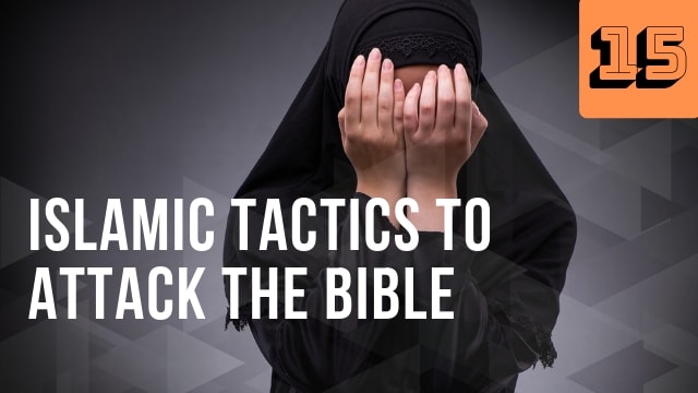 Islamic Tactics to Attack the Bible