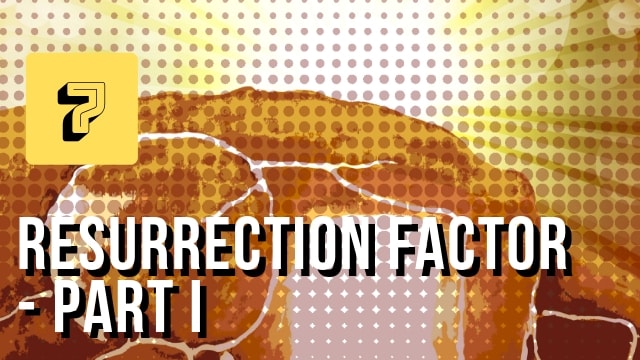 Resurrection Factor Part 1