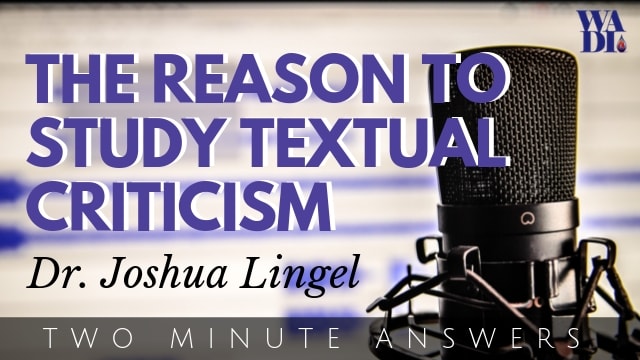 The Reason to Study Textual Criticism