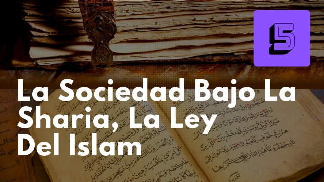 La Sociedad bajo la Sharia, la Ley del Islam