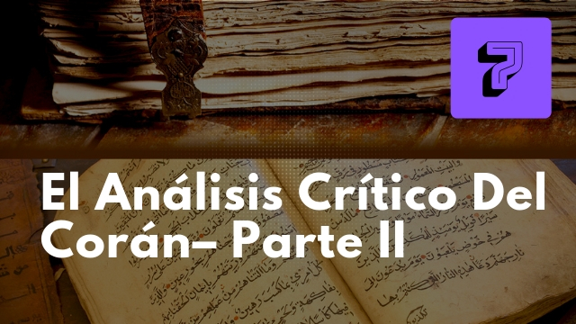 El Análisis Crítico del Corán, parte 2