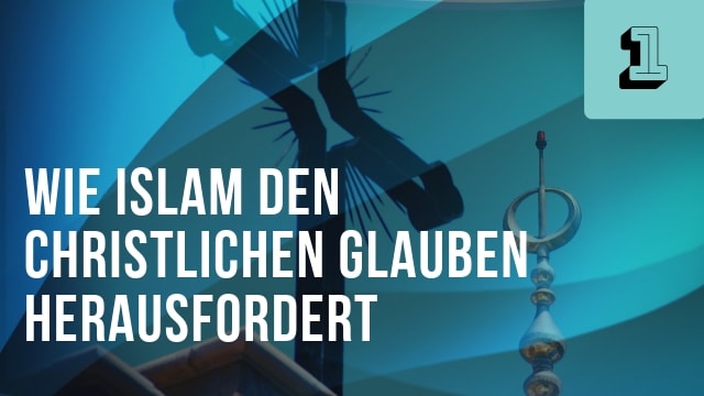 Wie Islam den christlichen Glauben herausfordert