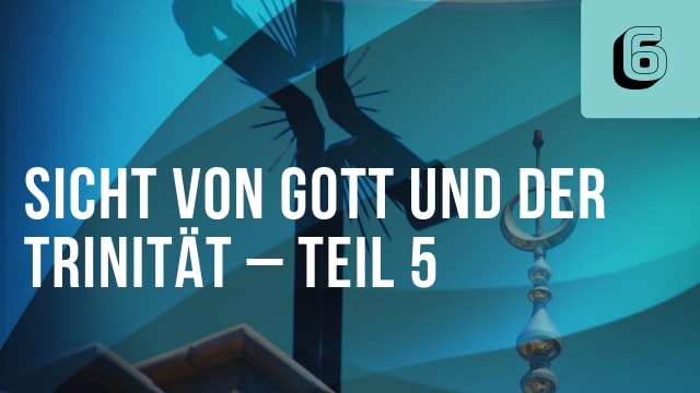 Sicht von Gott und der Trinität – Teil 5