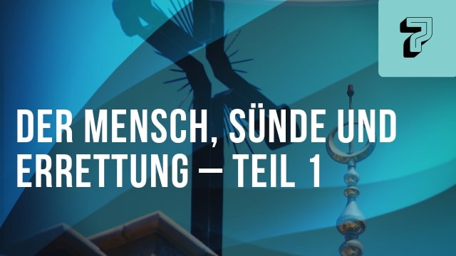 Der Mensch, Sünde und Errettung – Teil 1