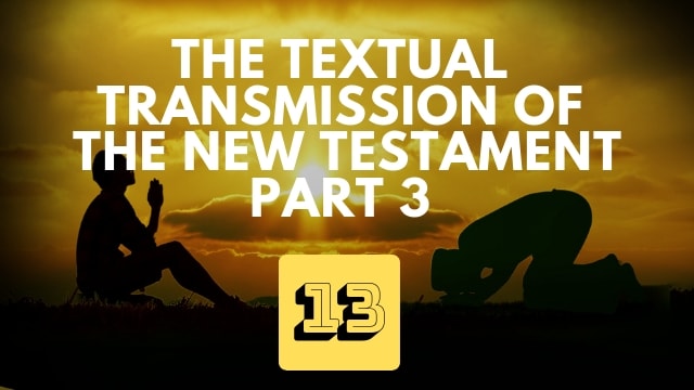 Textual Transmission of the New Testament – Part 3