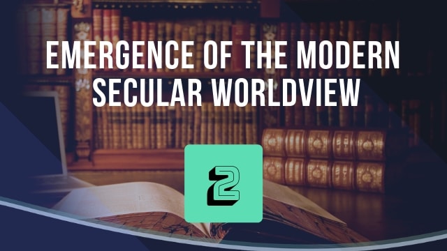 Emergence of the Modern Secular Worldview