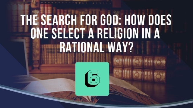 The Search for God: How Does One Select a Religion in a Rational Way?