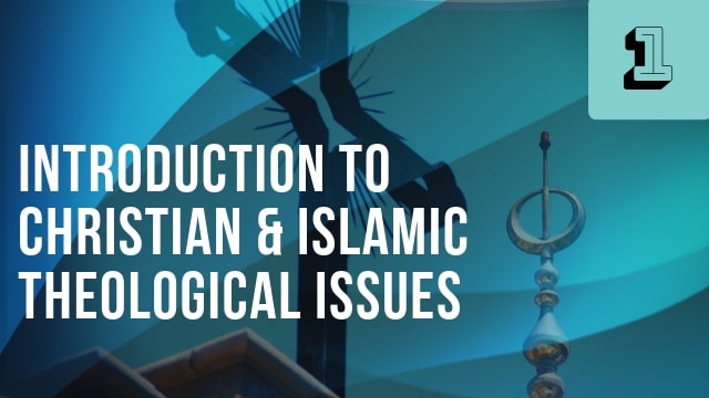 Introduction to Christian and Islamic Theological Issues