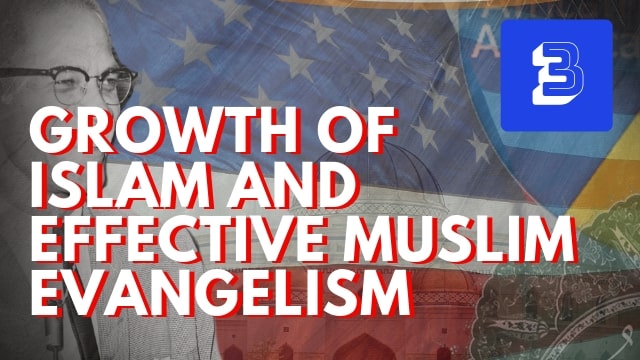 Issues Related to Islamic Growth and Effective Muslim Evangelism Part 1