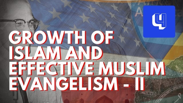 Issues Related to Islamic Growth and Effective Muslim Evangelism Part 2