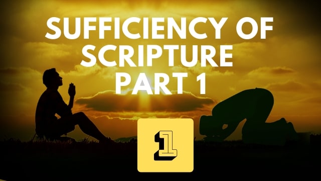 Sufficiency of Scripture – Part 1