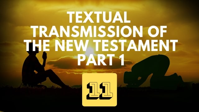 Textual Transmission of the New Testament – Part 1