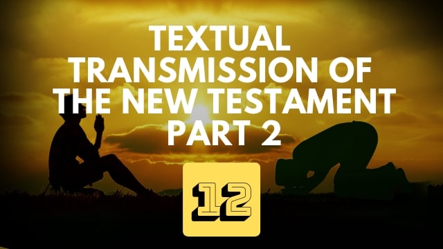 Textual Transmission of the New Testament – Part 2