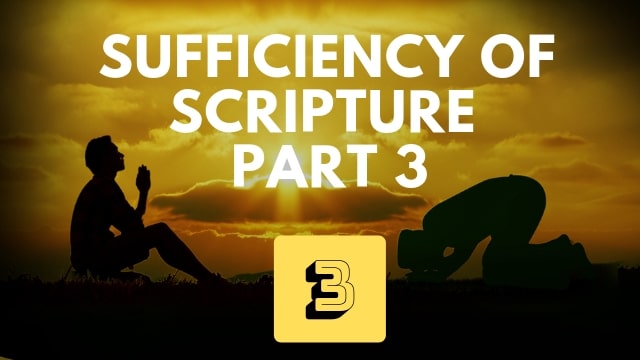 Sufficiency of Scripture – Part 3