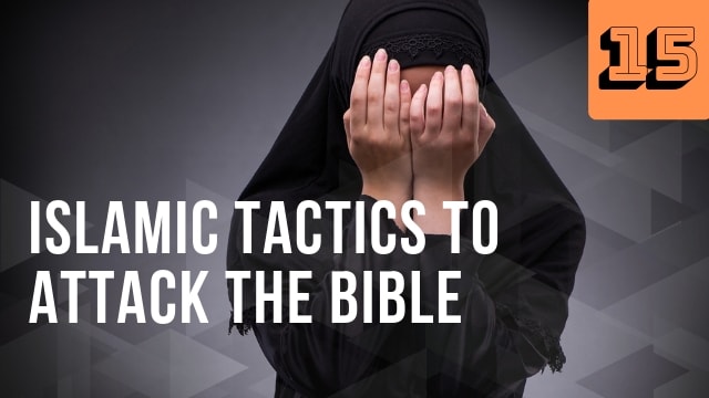 Islamic Tactics to Attack the Bible