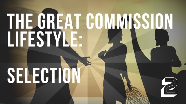 Great Commission Lifestyle: Selection