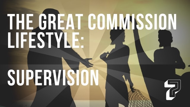 The Great Commission Lifestyle: Supervision