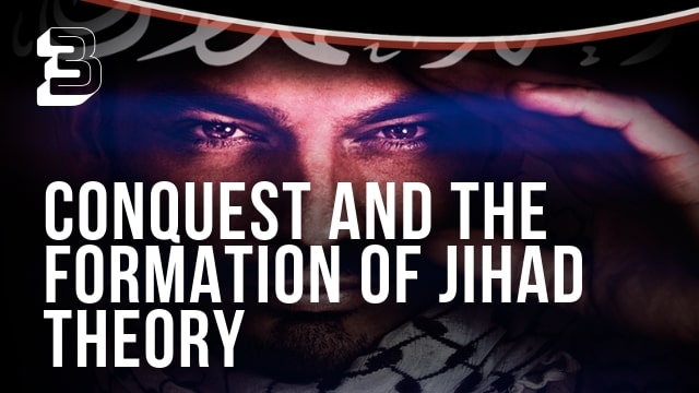 Conquest and the Formation of Jihad Theory