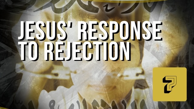 Jesus’ Response to Rejection
