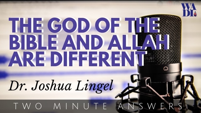 The God of the Bible and Allah are Different