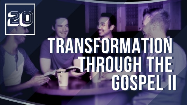 Transformation Through the Gospel Part II