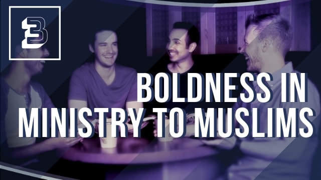 Boldness in Ministry to Muslims