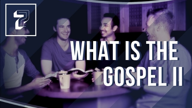 What is the Gospel Part II
