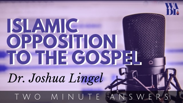 Islamic Opposition to the Gospel