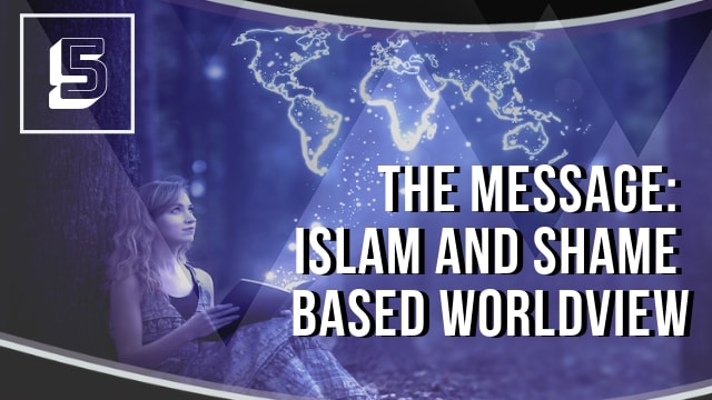 The Message: Islam and Shame Based Worldview