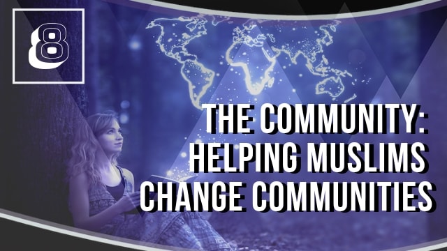 The Community: Helping Muslims Change Communities