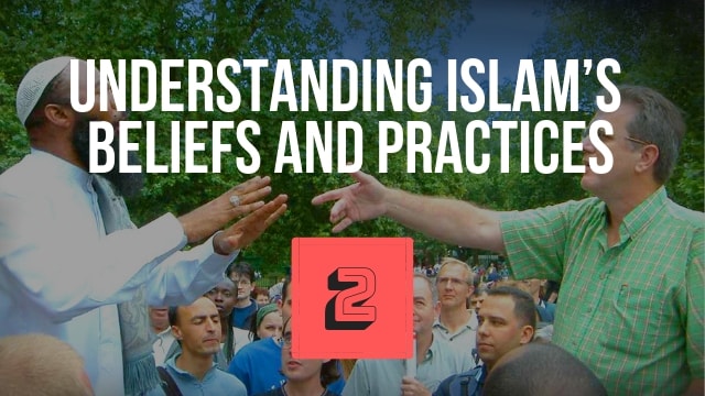 Understanding Islam’s Beliefs and Practices