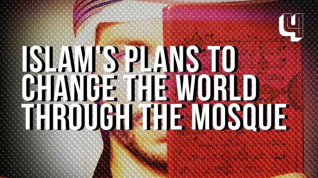 Islam’s Plan to Change The World Through the Mosque