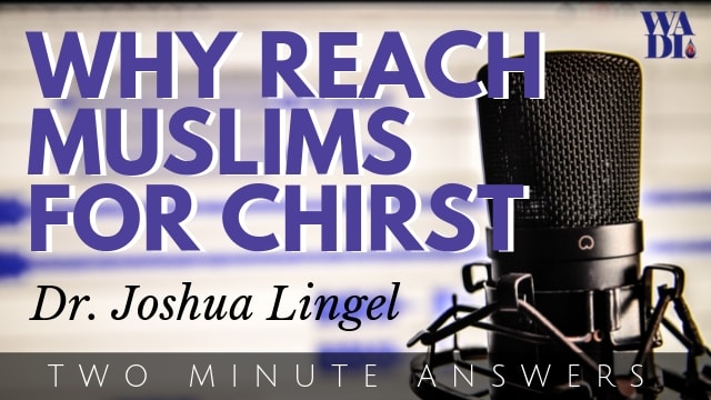 Why Reach Muslims for Christ